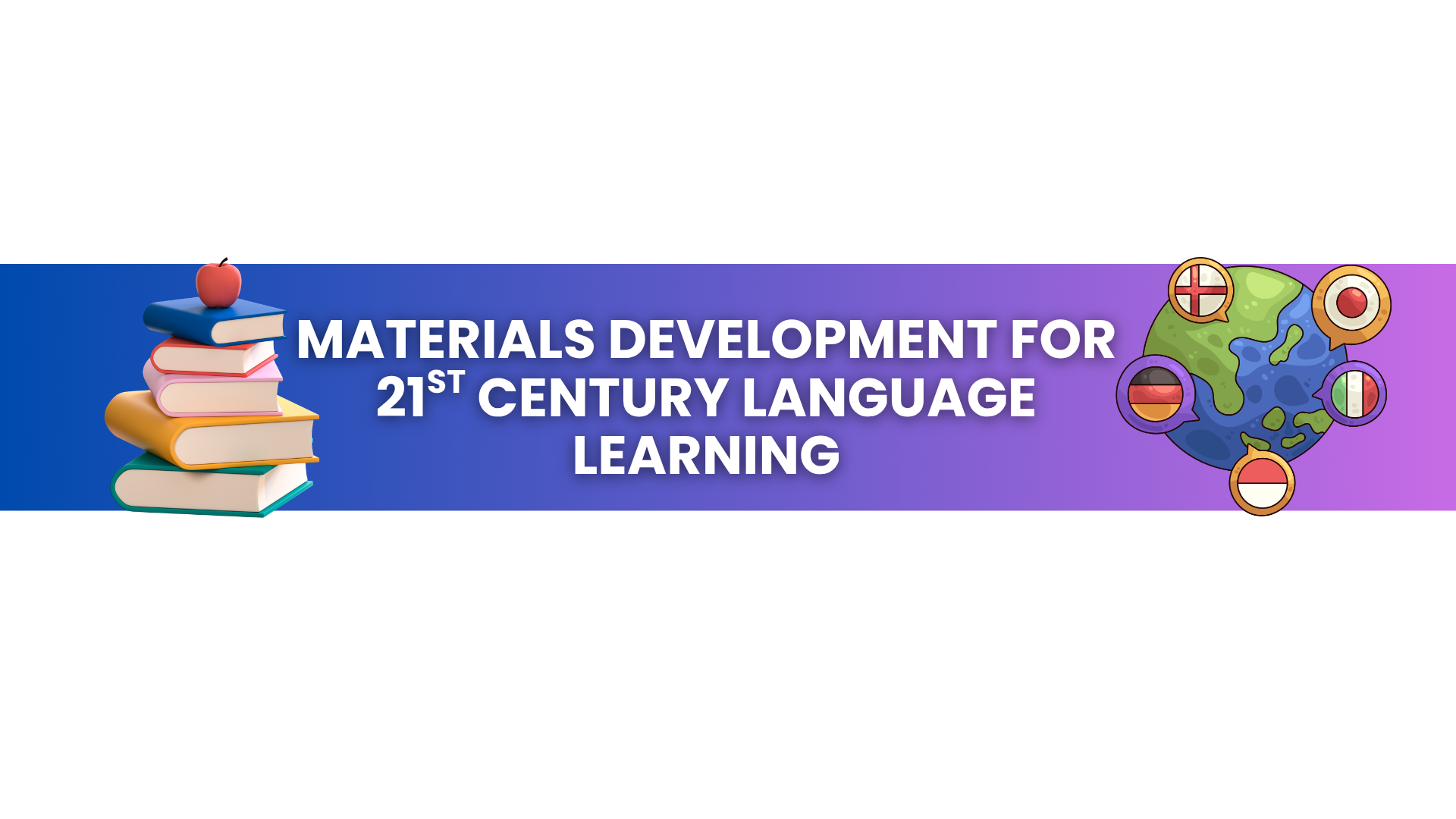 2P-ENG05 MATERIALS DEVELOPMENT FOR 21ST CENTURY LANGUAGE LEARNING